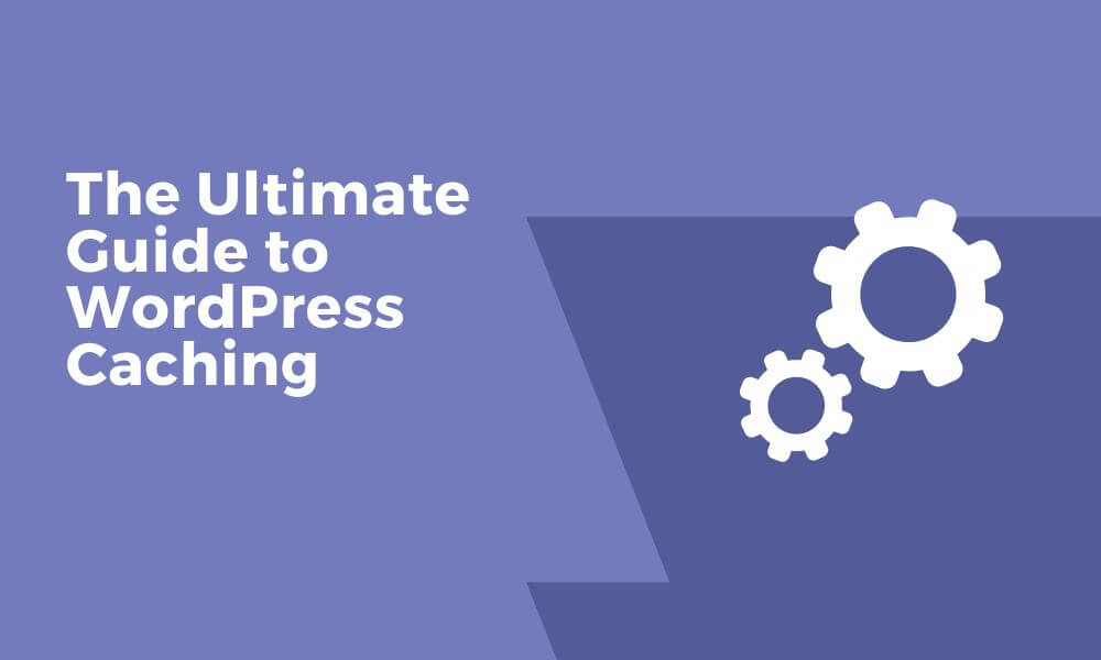 The Ultimate Guide to WordPress Caching