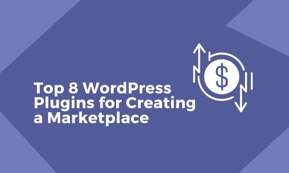 Top 8 WordPress Plugins for Creating a Marketplace