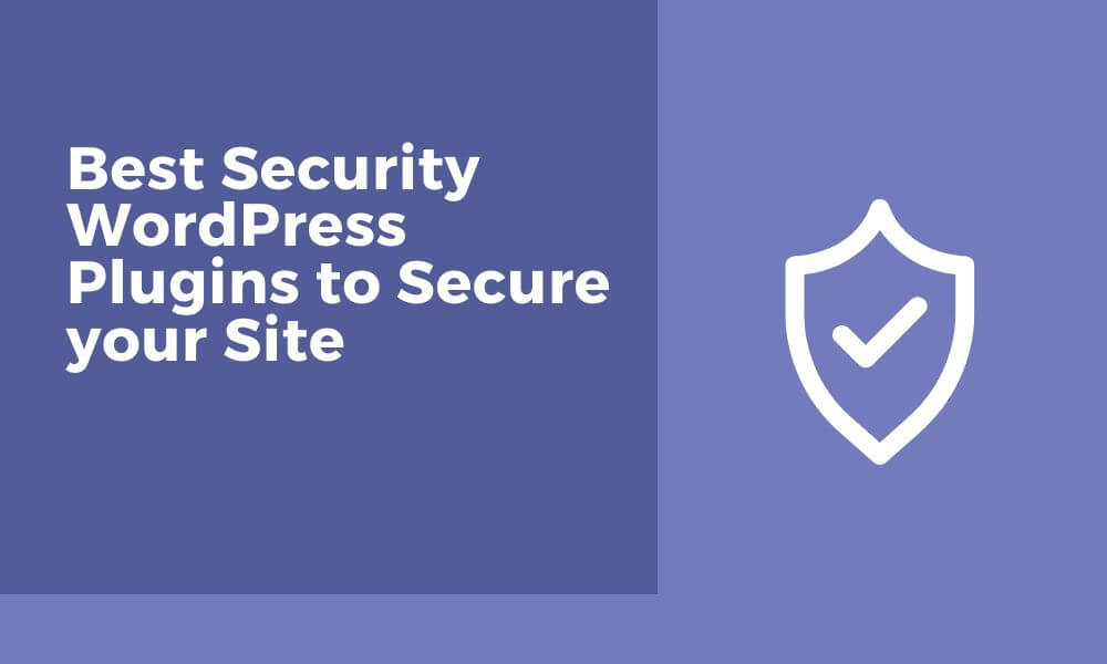 6 Best Security WordPress Plugins to Secure your Site