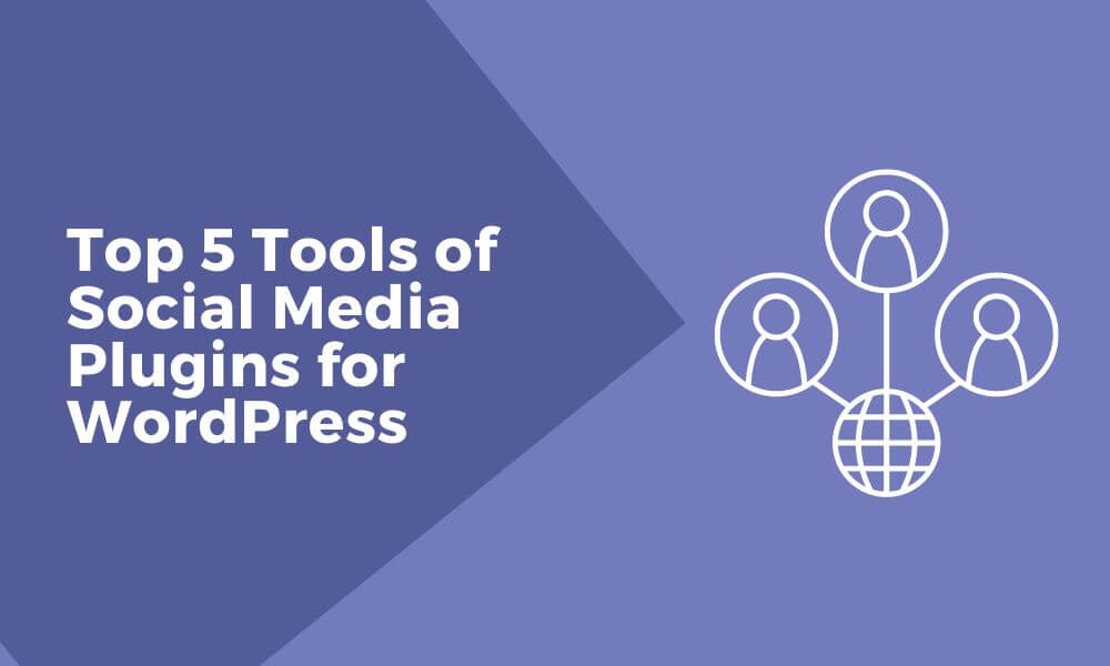 Top 5 Tools of Social Media Plugins for WordPress