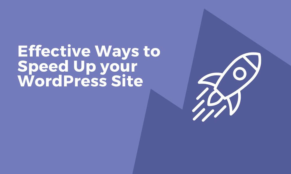 6 Effective Ways to Speed Up your WordPress Site