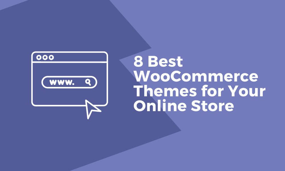 8 Best WooCommerce Themes for your Online Store